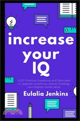 Increase your IQ: 4000 Practice Questions and Exercises to upgrade numerical, lateral thinking, and English verbal skills