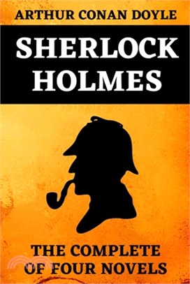 Sherlock Holmes Complete Edition of the Four Novels: Book 1: A Study in Scarlet - Book 2: The Sign of Four - Book 3: The hound of the Baskervilles - B