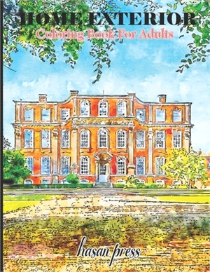 Home Exterior Coloring Book For Adults: An Adult Coloring Book with Beautiful Houses, Cozy Cabins, Luxurious Mansions, Country Homes, and More! (Color