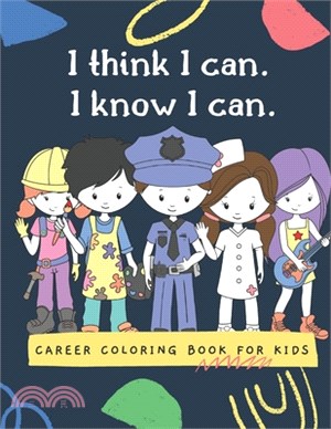 I think I can. I know I can.career coloring book for kids: coloring book for kids ages 5-10;Inspirational Careers Coloring Book for Girls and boys, jo