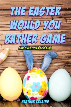 The Easter Would You Rather Game: Fun Questions for Kids