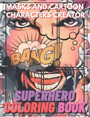 Superhero Coloring Book. Masks and Cartoon Characters Creator: Make Your Unique Comics Using Created Projects Drawing Planner Journal Sketchbook Anime