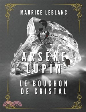 ARSENE LUPIN Le Bouchon de cristal: Illustré
