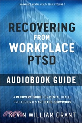 Recovering from Workplace PTSD Audiobook Guide: A Recovery Guide for Mental Health Professionals and PTSD Survivors