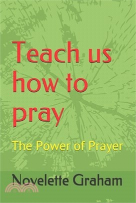 Teach us how to pray: The Power of Prayer