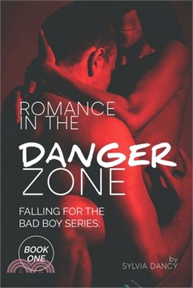 Romance in the Danger Zone: Falling for the Bad Boy Series: Book One