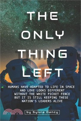 The Only Thing Left: Humans have adapted to life in space and love looks different without the white picket fence but it is still keeping t