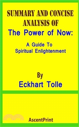 SUMMARY AND CONCISE ANALYSIS OF The Power of Now: A Guide To Spiritual Enlightenment By Eckhart Tolle