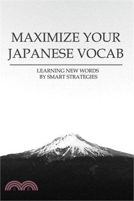 Maximize Your Japanese Vocab: Learning New Words By Smart Strategies: How To Learn Japanese Step By Step