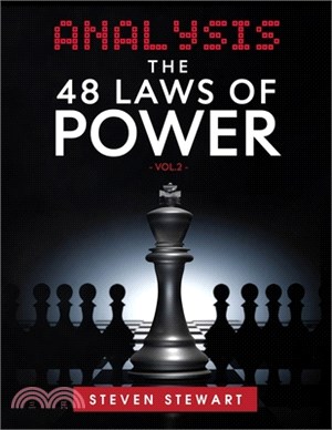 Analysis The 48 Laws of Power: An Analysis & The Secret Methods to getting What You want with Real Life Examples - Why We need to Study Power? - Vol.