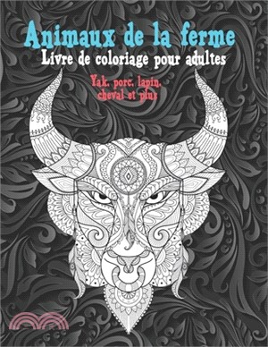 Animaux de la ferme - Livre de coloriage pour adultes - Yak, porc, lapin, cheval et plus