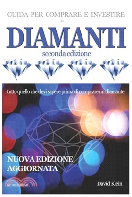 DIAMANTI - Guida per comprare e investire (seconda edizione): Tutto quello che devi sapere prima di acquistare un diamante