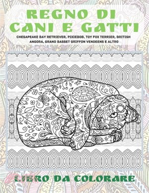 Regno di cani e gatti - Libro da colorare - Chesapeake Bay Retriever, Pixiebob, Toy Fox Terrier, British Angora, Grand Basset Griffon Vendeens e altro