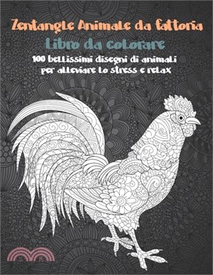 Zentangle Animale da fattoria - Libro da colorare - 100 bellissimi disegni di animali per alleviare lo stress e relax