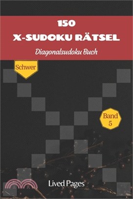 150 X-Sudoku Rätsel Diagonalsudoku Buch: Schwer, Sudoku Varianten, Standard 9x9 Block mit X Factor, Deutsche Version, Band 5