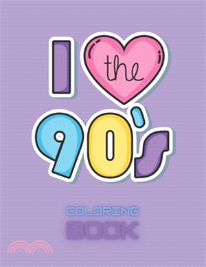 I love the 90's coloring book.: Coloring book for all 90's kids and for all lovers of the 90's.