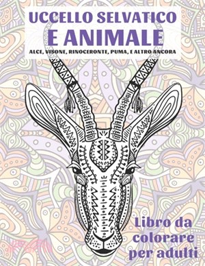 Uccello selvatico e animale - Libro da colorare per adulti - Alce, Visone, Rinoceronte, Puma, e altro ancora