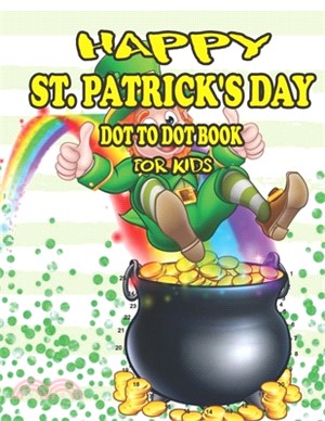 Happy St. Patrick's Day Dot to Dot Book for Kids: Fun and Challenging St. Patrick's Day Dot to Dot Coloring Book Gift for Kids - Connect the Dots, Col