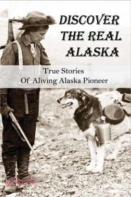 Discover the Real Alaska: True Stories of a Living Alaska Pioneer: Fishing Lodge Business