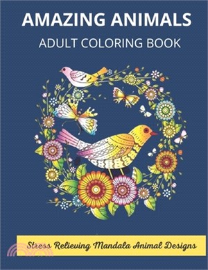 Amazing Animals Adult Coloring Book Stress Relieving Mandala Animal Designs: Mandala Coloring Book for Adults, Stress Relief, Funnuy Animal Mandalas (