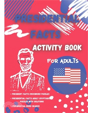 Presidential Facts Activity Book for Adults: Fun Activity Book for Adults/Crossword Puzzles/Cryptograms/Word Search/Stress Relieving Patterns/Calming