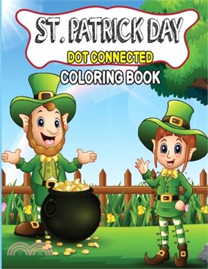 St. Patrick Day Dot Connected Coloring Book: Coloring, Matching, Hidden Pictures, Dot To Dot, How To Draw, St. Patrick's Day Pictures - Best Dot to Do