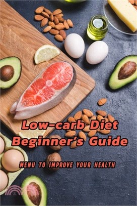 Low-Carb Diet Beginner's Guide: Menu to Improve Your Health: A Low-Carb Diet for Beginners