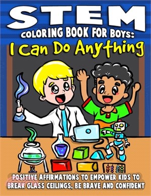 STEM Coloring Book For Boys: I Can Do Anything: Positive Affirmations To Empower Kids To Break Through Barriers, Be Brave & Confident