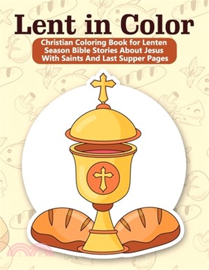 Lent In Color: Christian Coloring Book for Lenten Season Bible Stories About Jesus With Saints And Last Supper Pages