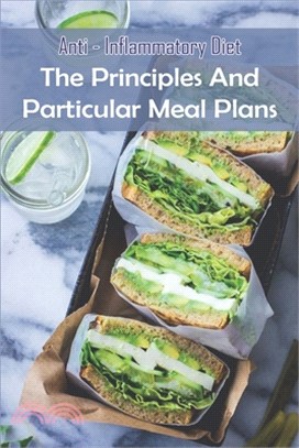 Anti- Inflammatory Diet: The Principles and Particular Meal Plans: Anti-Inflammatory Diet And Action Plan