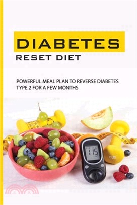 Diabetes Reset Diet: Powerful Meal Plan To Reverse Diabetes Type 2 For A Few Months: Sugar Detox For Beginners