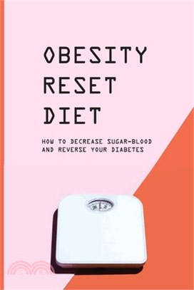 Obesity Reset Diet: How To Decrease Sugar-Blood And Reverse Your Diabetes: How Long Does It Take To Reverse Type 2 Diabetes