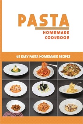 Pasta Homemade Cookbook: 65 Easy Pasta Homemade Recipes: Homemade Pasta Easy