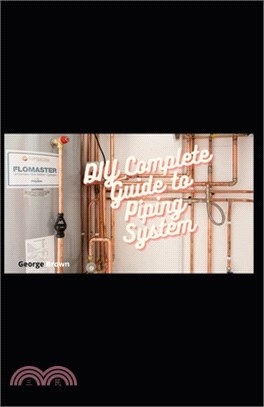 DIY Complete Guide to Piping System: Proper Guide To Fuel, Nut, Brake, Oil and Plumbing techniques