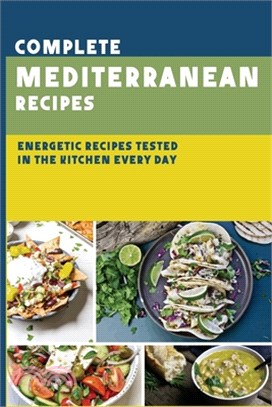 Complete Mediterranean Recipes: Energetic Recipes Tested In The Kitchen Every Day: Mediterranean Menu