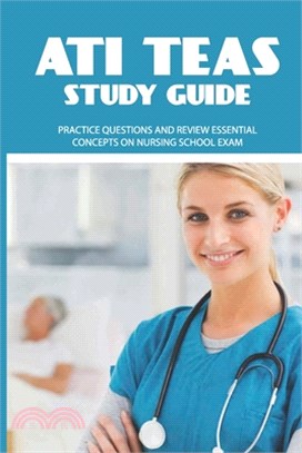 ATI TEAS Study Guide: Practice Questions And Review Essential Concepts On Nursing School Exam: Education Testing