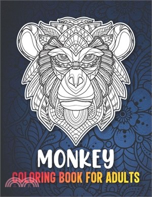 Monkey Coloring Book for Adults: A Fun Coloring Book for Monkey Lovers with Beautiful & Intricate Patterns to Release Stress after Stressful Working H
