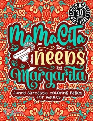 Mamacita Needs Margarita: Funny Sarcastic Coloring pages For Adults: A Fun Colouring Gift Book For Sassy People, Relaxation With Humorous Snarky