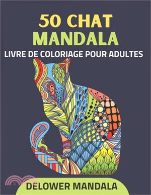 50 Chat mandala livre de coloriage pour adultes: Livre de coloriage pour adultes pour le soulagement du stress et la relaxation, Livres de coloriage a