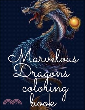 Marvelous Dragons coloring book: a adult coloring book funny dragon and mythical animals 70 Fantasy Scenes DRAGON