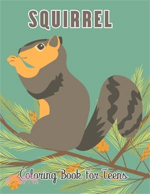 squirrel Coloring Book for Teens: An Adults Stress Relieving Squirrel Coloring Pages for Teens - Funny Gift for Men and Women