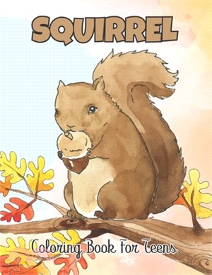 squirrel Coloring Book for Teens: An Adults Stress Relieving Squirrel Coloring Pages for Teens - Funny Gift for Men and Women. Vol-1