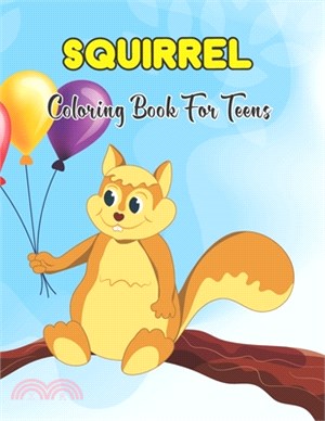 squirrel Coloring Book for Teens: An Adults Relaxation with Stress Relieving Cute Squirrel Designs - Fun Coloring Gift Book for Squirrel Lovers. Vol-1