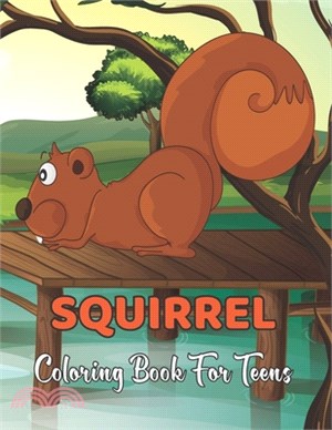 squirrel Coloring Book for Teens: An Adults Stress relief Coloring Book For Grown ups Coloring Pages for Relaxing and Fun