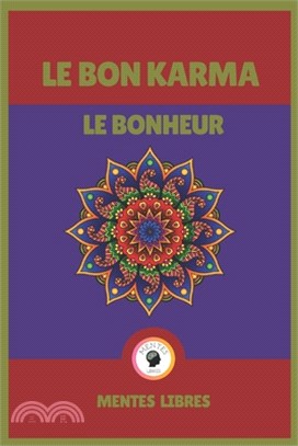 Le Bon Karma - Le Bonheur: Un livre puissant, motivant et inspirant!