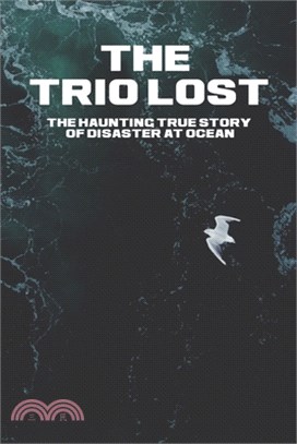 The Trio Lost: The Haunting True Story Of Disaster At Ocean: Harrowing True Story