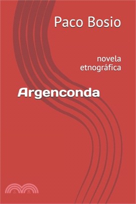 Argenconda: novela etnográfica