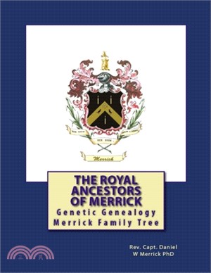 The Royal Ancestors of Merrick: Genealogy of the Meyrick - Myrick - Merrick Royal European - British - Welsh - American lineage