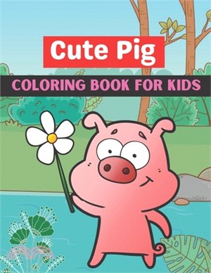 Cute pig coloring book for kids: A book type of kids awesome and a sweet coloring books gift from mother