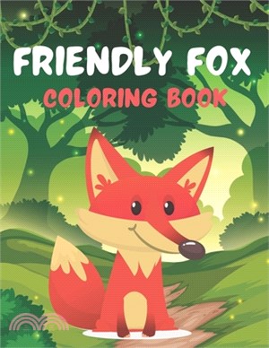 Friendly Fox Coloring Book: A Unique Collection Of Coloring Pages. A book type of awesome and a sweet animals Coloring Page. pages of Fun and easy